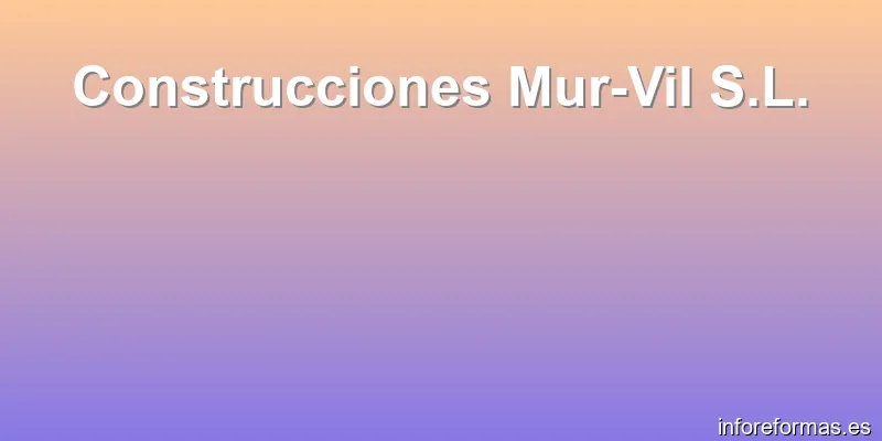Construcciones Mur-Vil S.L.
