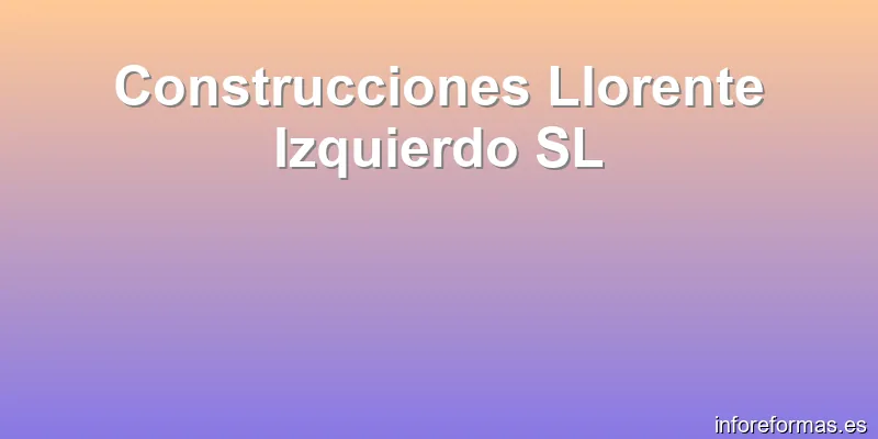 Construcciones Llorente Izquierdo SL
