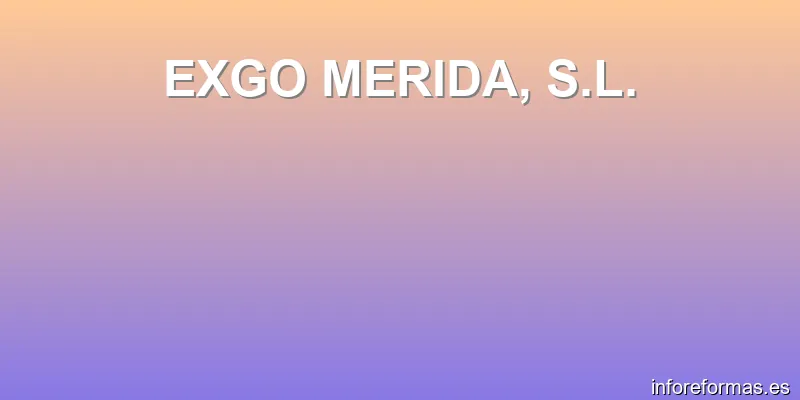 EXGO MERIDA, S.L.