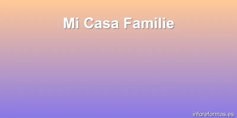 Mi Casa Familie