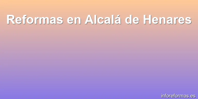 Reformas en Alcalá de Henares