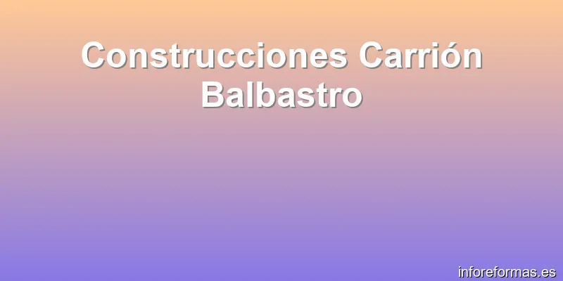 Construcciones Carrión Balbastro