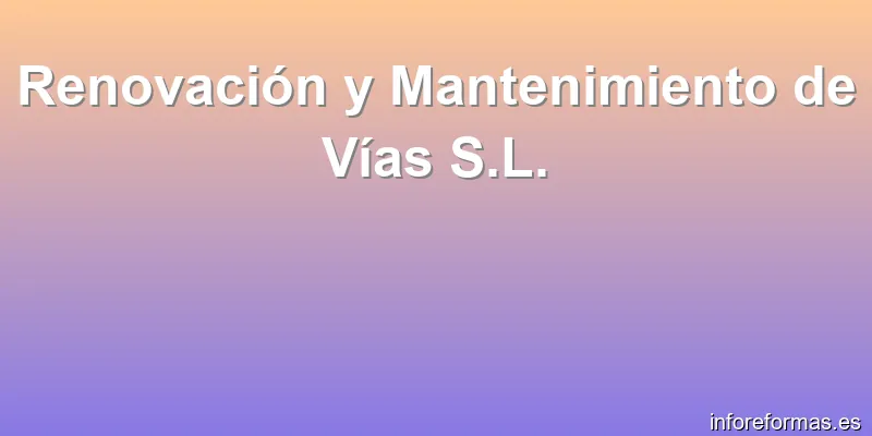 Renovación y Mantenimiento de Vías S.L.