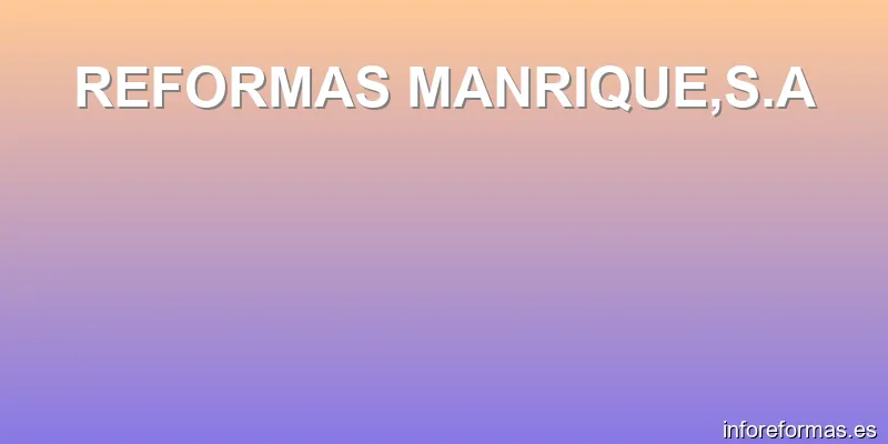 REFORMAS MANRIQUE,S.A