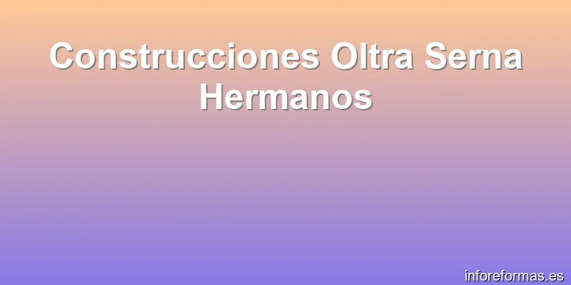 Construcciones Oltra Serna Hermanos