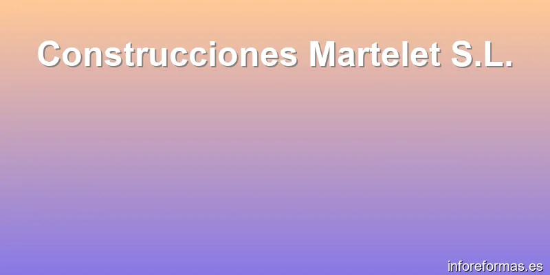 Construcciones Martelet S.L.