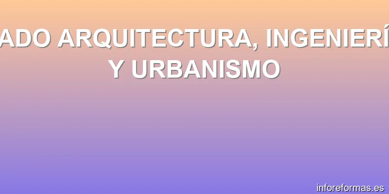LADO ARQUITECTURA, INGENIERÍA Y URBANISMO