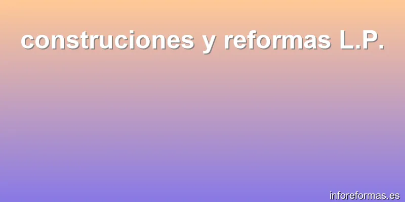 construciones y reformas L.P.