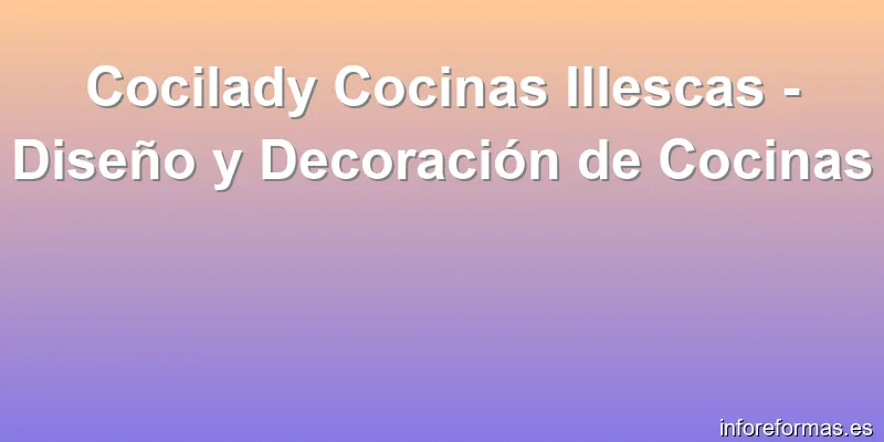 Cocilady Cocinas Illescas - Diseño y Decoración de Cocinas