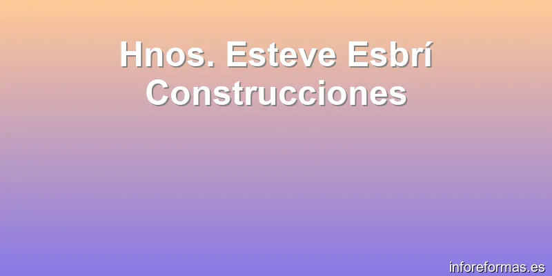 Hnos. Esteve Esbrí Construcciones