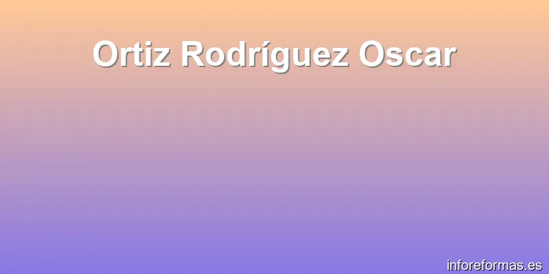 Ortiz Rodríguez Oscar
