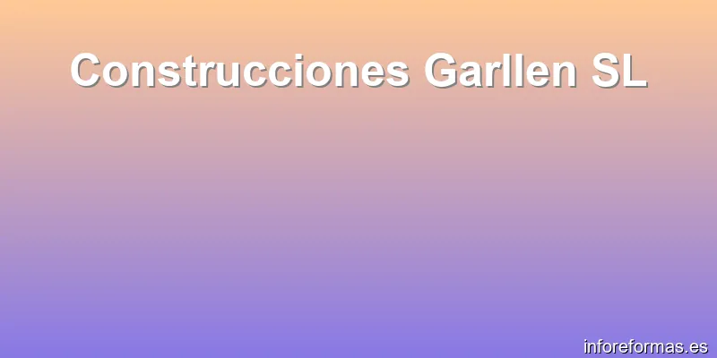 Construcciones Garllen SL