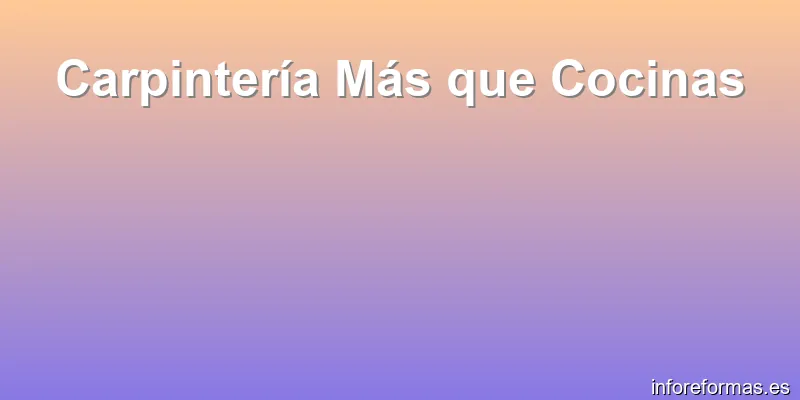 Carpintería Más que Cocinas