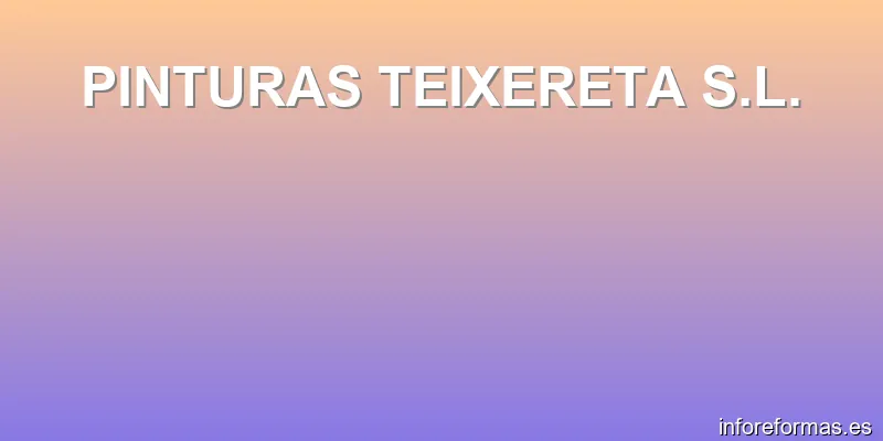PINTURAS TEIXERETA S.L.
