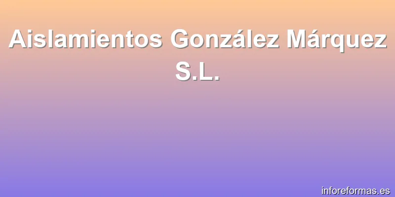 Aislamientos González Márquez S.L.
