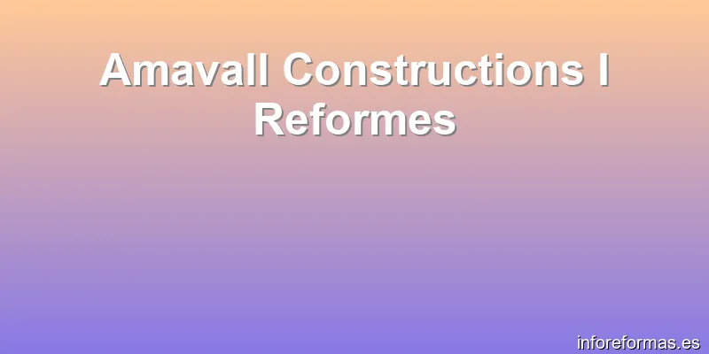 Amavall Constructions I Reformes