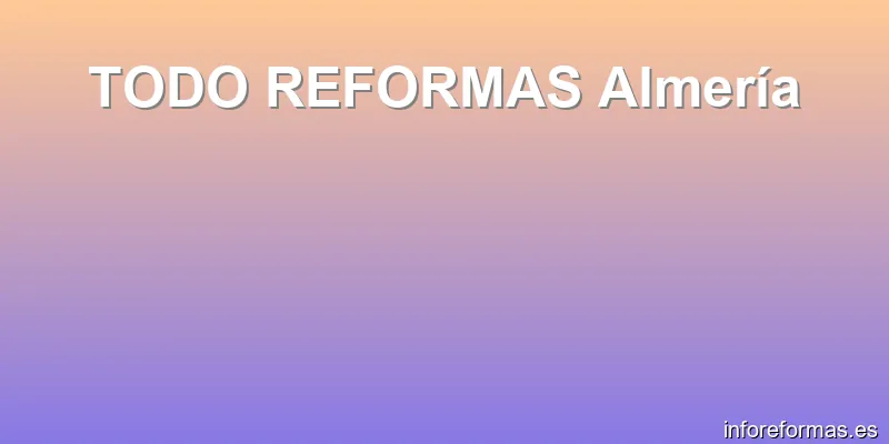 TODO REFORMAS Almería
