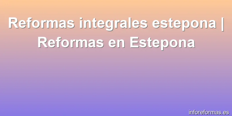 Reformas integrales estepona | Reformas en Estepona