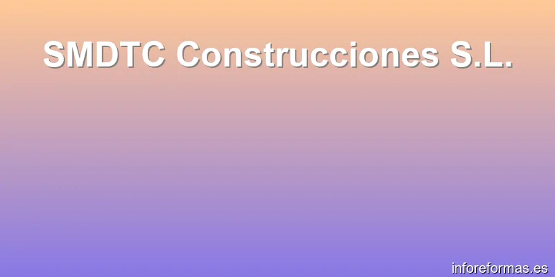 SMDTC Construcciones S.L.