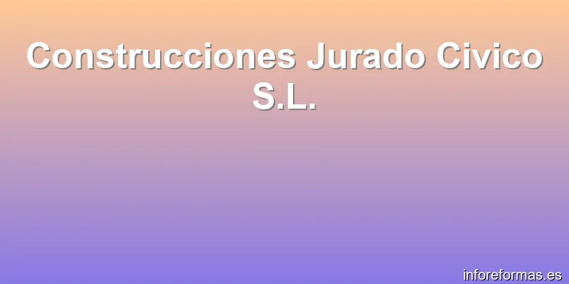 Construcciones Jurado Civico S.L.