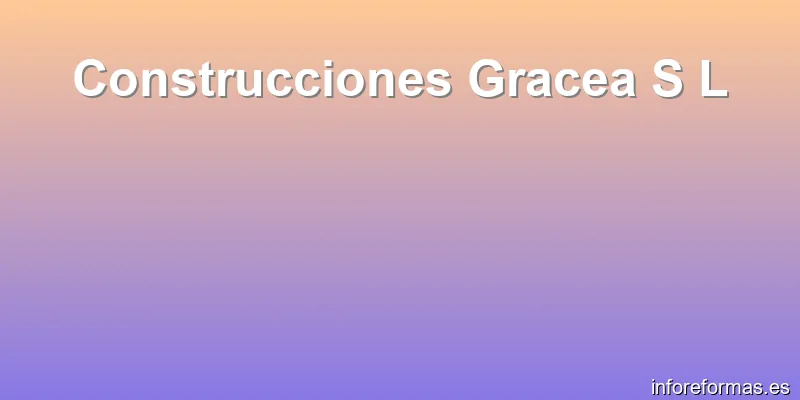 Construcciones Gracea S L