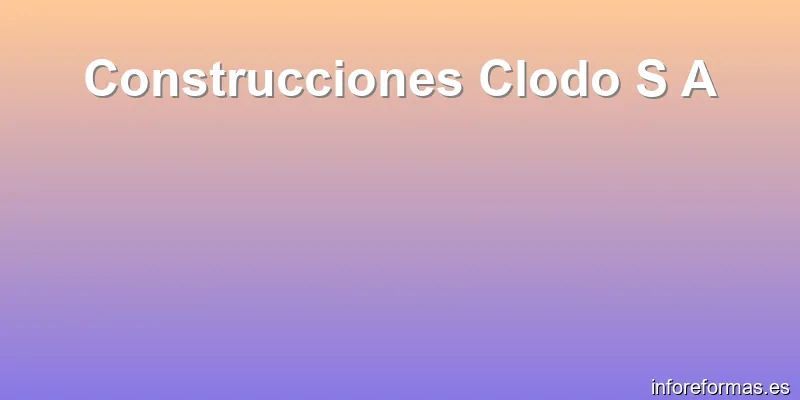 Construcciones Clodo S A