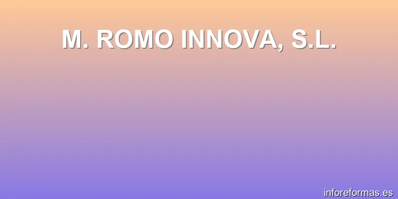 M. ROMO INNOVA, S.L.
