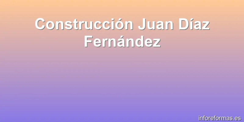 Construcción Juan Díaz Fernández