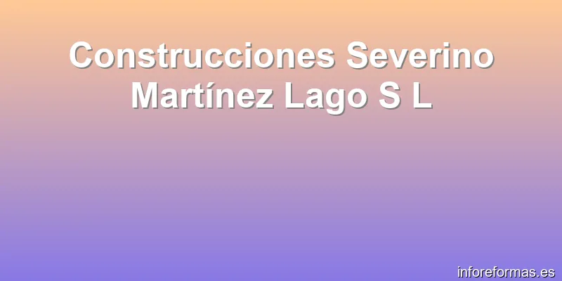 Construcciones Severino Martínez Lago S L