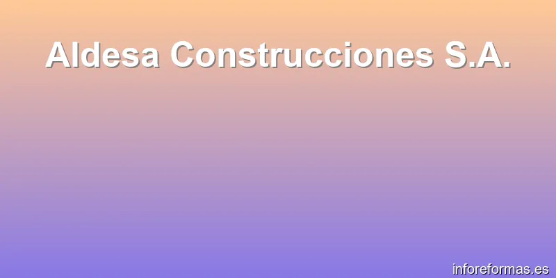 Aldesa Construcciones S.A.