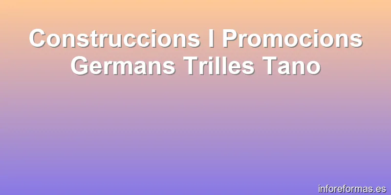 Construccions I Promocions Germans Trilles Tano