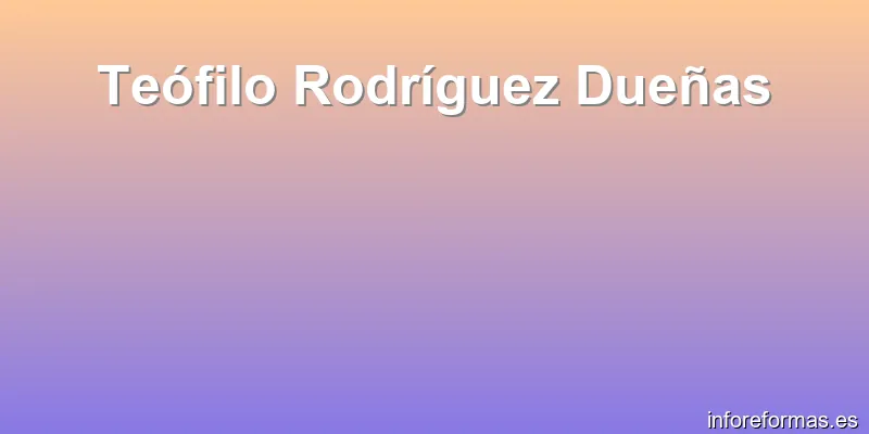 Teófilo Rodríguez Dueñas