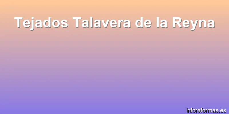 Tejados Talavera de la Reyna