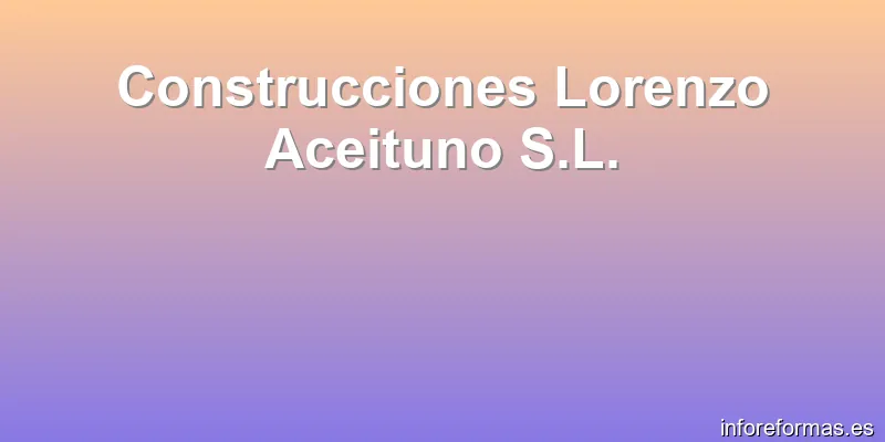 Construcciones Lorenzo Aceituno S.L.