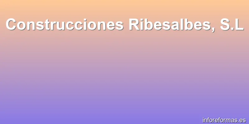 Construcciones Ribesalbes, S.L