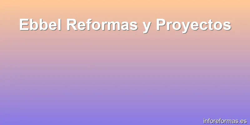 Ebbel Reformas y Proyectos
