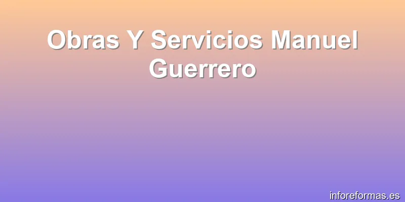 Obras Y Servicios Manuel Guerrero