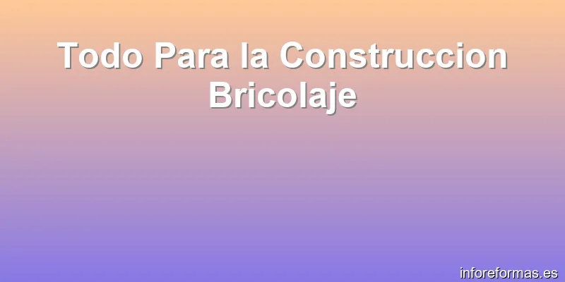 Todo Para la Construccion Bricolaje