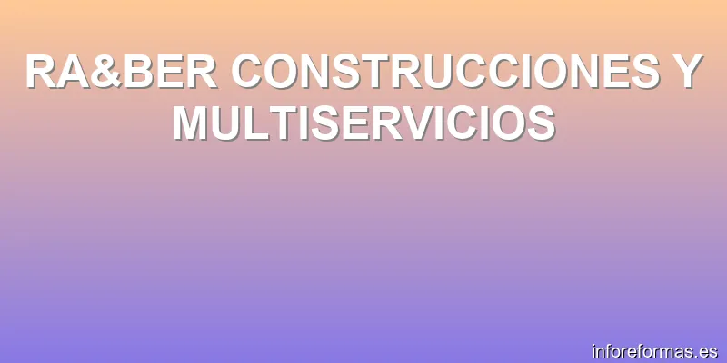 RA&BER CONSTRUCCIONES Y MULTISERVICIOS