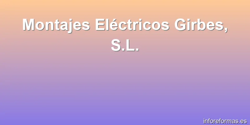 Montajes Eléctricos Girbes, S.L.