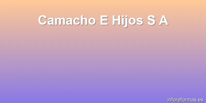 Camacho E Hijos S A