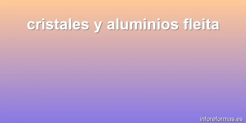 cristales y aluminios fleita