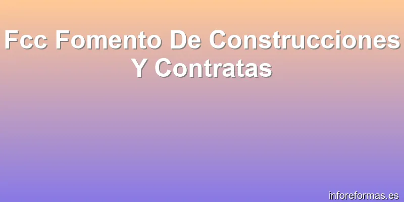 Fcc Fomento De Construcciones Y Contratas