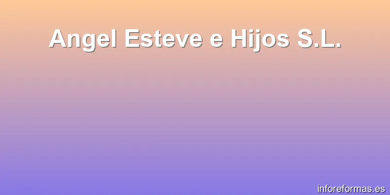 Angel Esteve e Hijos S.L.