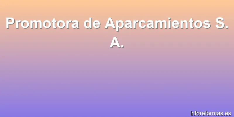 Promotora de Aparcamientos S. A.