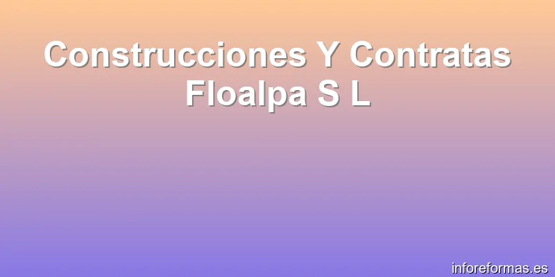 Construcciones Y Contratas Floalpa S L