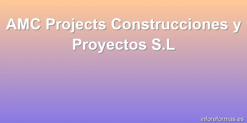 AMC Projects Construcciones y Proyectos S.L