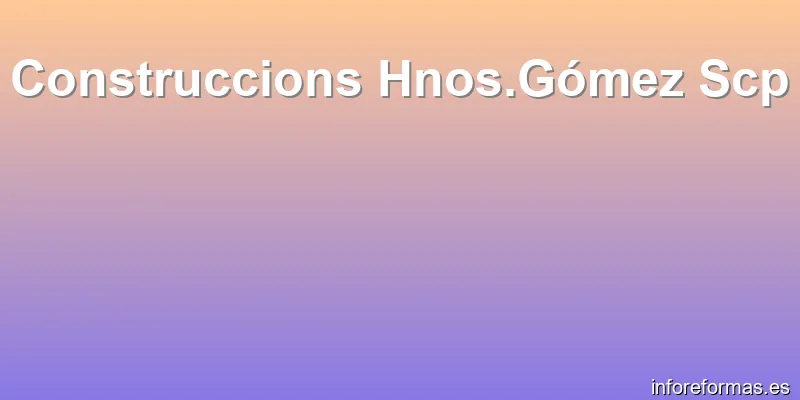 Construccions Hnos.Gómez Scp