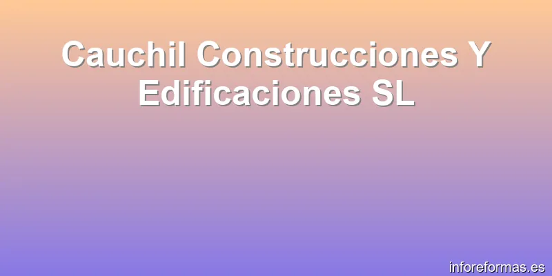 Cauchil Construcciones Y Edificaciones SL