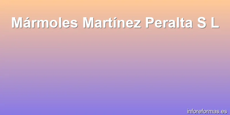 Mármoles Martínez Peralta S L